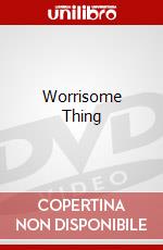 Worrisome Thing dvd