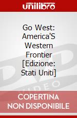 Go West: America'S Western Frontier [Edizione: Stati Uniti] dvd