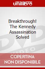 Breakthrough! The Kennedy Assassination Solved dvd