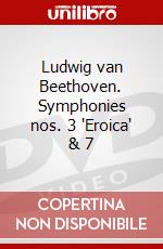 Ludwig van Beethoven. Symphonies nos. 3 'Eroica' & 7 dvd