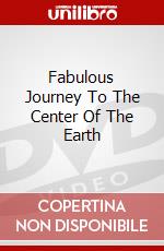 Fabulous Journey To The Center Of The Earth dvd