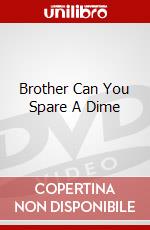 Brother Can You Spare A Dime dvd