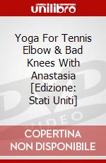 Yoga For Tennis Elbow & Bad Knees With Anastasia [Edizione: Stati Uniti] dvd