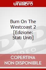 Burn On The Westcoast 2 [Edizione: Stati Uniti] dvd