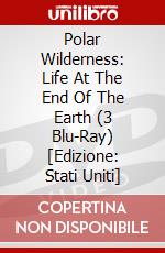 Polar Wilderness: Life At The End Of The Earth (3 Blu-Ray) [Edizione: Stati Uniti] dvd
