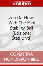 Zen Ga Flow: With The Mini Stability Ball [Edizione: Stati Uniti] dvd