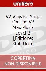 V2 Vinyasa Yoga On The V2 Max Plus - Level 2 [Edizione: Stati Uniti] dvd