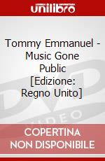 Tommy Emmanuel - Music Gone Public [Edizione: Regno Unito] dvd