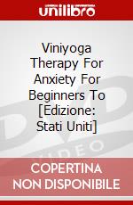 Viniyoga Therapy For Anxiety For Beginners To [Edizione: Stati Uniti] dvd