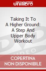 Taking It To A Higher Ground: A Step And Upper Body Workout dvd