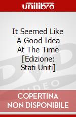 It Seemed Like A Good Idea At The Time [Edizione: Stati Uniti] dvd