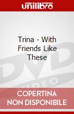 Trina - With Friends Like These dvd