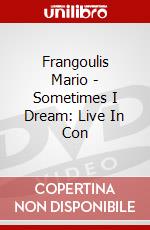 Frangoulis Mario - Sometimes I Dream: Live In Con dvd