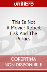 This Is Not A Movie: Robert Fisk And The Politics dvd