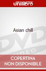 Asian chill film in dvd di Asian chill aa.vv.