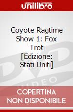 Coyote Ragtime Show 1: Fox Trot [Edizione: Stati Uniti] dvd