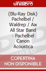 (Blu-Ray Disk) Pachelbel / Waldrep / Aix All Star Band - Pachelbel Canon Acoustica brd