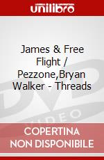 James & Free Flight / Pezzone,Bryan Walker - Threads dvd