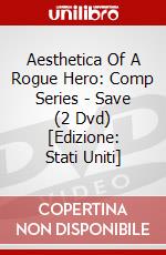 Aesthetica Of A Rogue Hero: Comp Series - Save (2 Dvd) [Edizione: Stati Uniti] dvd