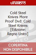 Cold Steel Knives More Proof Dvd: Cold Steel Knives [Edizione: Regno Unito] dvd