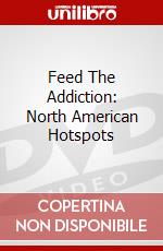 Feed The Addiction: North American Hotspots dvd