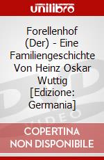 Forellenhof (Der) - Eine Familiengeschichte Von Heinz Oskar Wuttig [Edizione: Germania] dvd