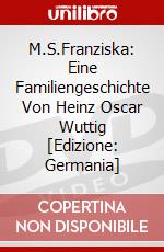 M.S.Franziska: Eine Familiengeschichte Von Heinz Oscar Wuttig [Edizione: Germania] dvd