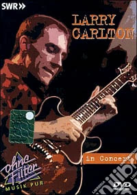 Larry Carlton - In Concert - Ohne Filter dvd