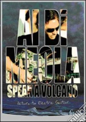 Al Di Meola - Speak A Volcano film in dvd