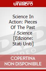 Science In Action: Pieces Of The Past / Science [Edizione: Stati Uniti] dvd