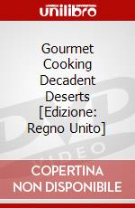 Gourmet Cooking Decadent Deserts [Edizione: Regno Unito] dvd