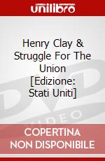 Henry Clay & Struggle For The Union [Edizione: Stati Uniti] dvd