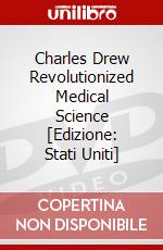 Charles Drew Revolutionized Medical Science [Edizione: Stati Uniti] dvd