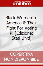 Black Women In America & Their Fight For Voting Ri [Edizione: Stati Uniti] dvd