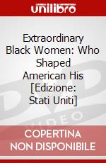 Extraordinary Black Women: Who Shaped American His [Edizione: Stati Uniti] dvd