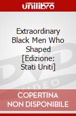 Extraordinary Black Men Who Shaped [Edizione: Stati Uniti] dvd