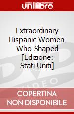 Extraordinary Hispanic Women Who Shaped [Edizione: Stati Uniti] dvd