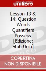 Lesson 13 & 14: Question Words Quantifiers Possess [Edizione: Stati Uniti] dvd