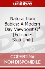 Natural Born Babies: A Modern Day Viewpoint Of [Edizione: Stati Uniti] dvd