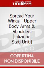 Spread Your Wings - Upper Body Arms & Shoulders [Edizione: Stati Uniti] dvd