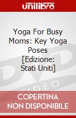 Yoga For Busy Moms: Key Yoga Poses [Edizione: Stati Uniti] dvd