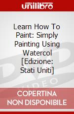 Learn How To Paint: Simply Painting Using Watercol [Edizione: Stati Uniti] dvd