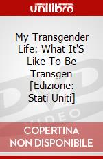 My Transgender Life: What It'S Like To Be Transgen [Edizione: Stati Uniti] dvd