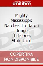 Mighty Mississippi: Natchez To Baton Rouge [Edizione: Stati Uniti] dvd
