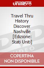 Travel Thru History Discover Nashville [Edizione: Stati Uniti] dvd