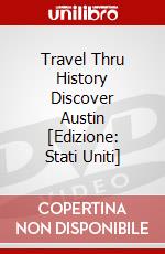 Travel Thru History Discover Austin [Edizione: Stati Uniti] dvd