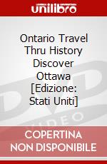 Ontario Travel Thru History Discover Ottawa [Edizione: Stati Uniti] dvd