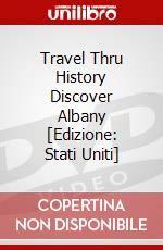 Travel Thru History Discover Albany [Edizione: Stati Uniti] dvd
