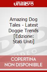 Amazing Dog Tales - Latest Doggie Trends [Edizione: Stati Uniti] dvd