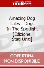 Amazing Dog Tales - Dogs In The Spotlight [Edizione: Stati Uniti] dvd